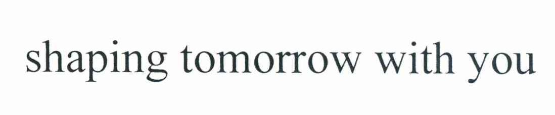 SHAPING TOMORROW WITH YOU