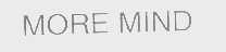 MORE MIND