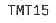 TMT;15