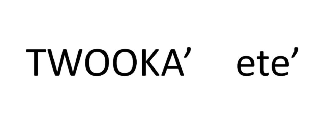 TWOOKA' ETE'