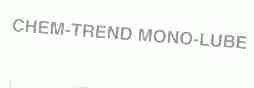CHEM-TREND MONO-LUBE