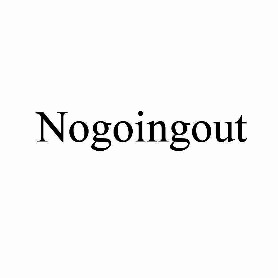 NOGOINGOUT